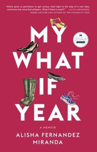 My What If Year: A Memoir – Paperback By Miranda, Alisha Fernandez – GOOD