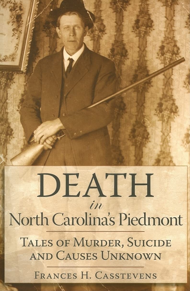 Death in North Carolina’s Piedmont: Tales of Murder, Suicide and Causes Unkn…
