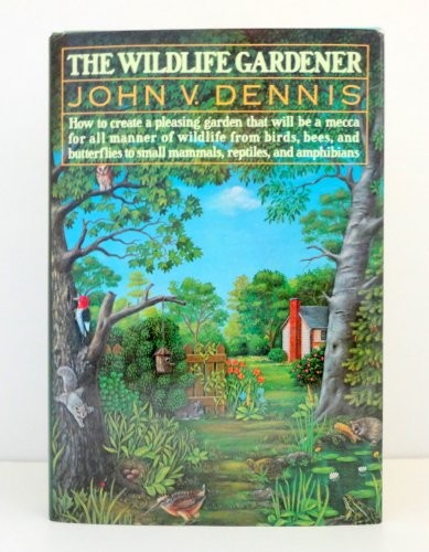 THE WILDLIFE GARDENER By John V. Dennis & Matthew Kalmenoff – Hardcover **Mint**