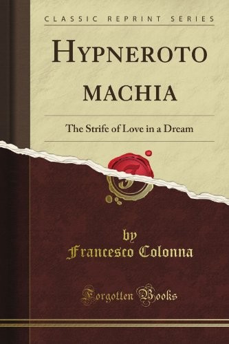 HYPNEROTOMACHIA: THE STRIFE OF LOVE IN A DREAM (CLASSIC By Francesco Colonna NEW
