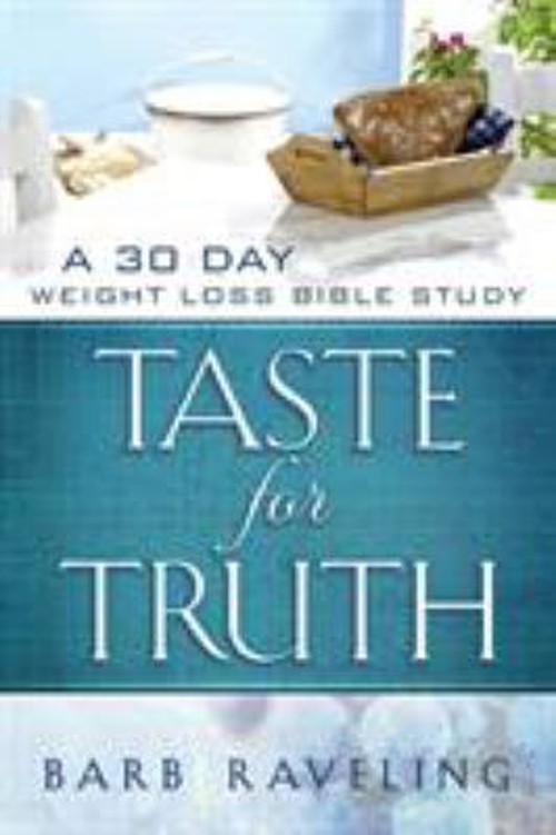 Taste for Truth : A 30 Day Weight Loss Bible Study Paperback Barb