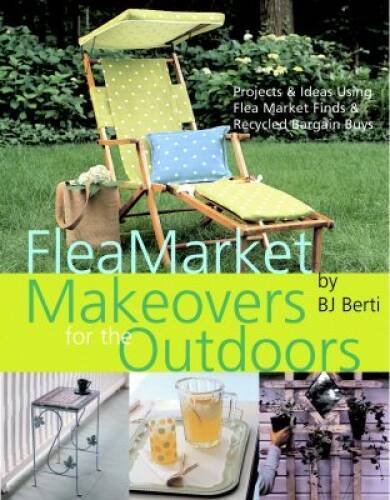 Flea Market Makeovers for the Outdoors: Projects Ideas Using Flea Marke – GOOD