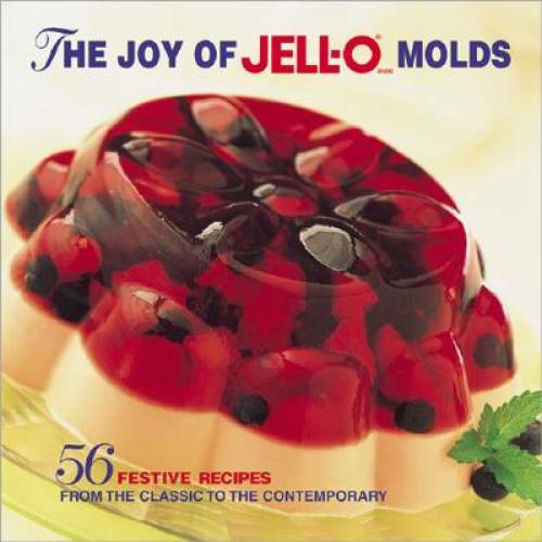 The Joy of Jell-O Molds: 56 Festive recipes from the classic to the conte – GOOD