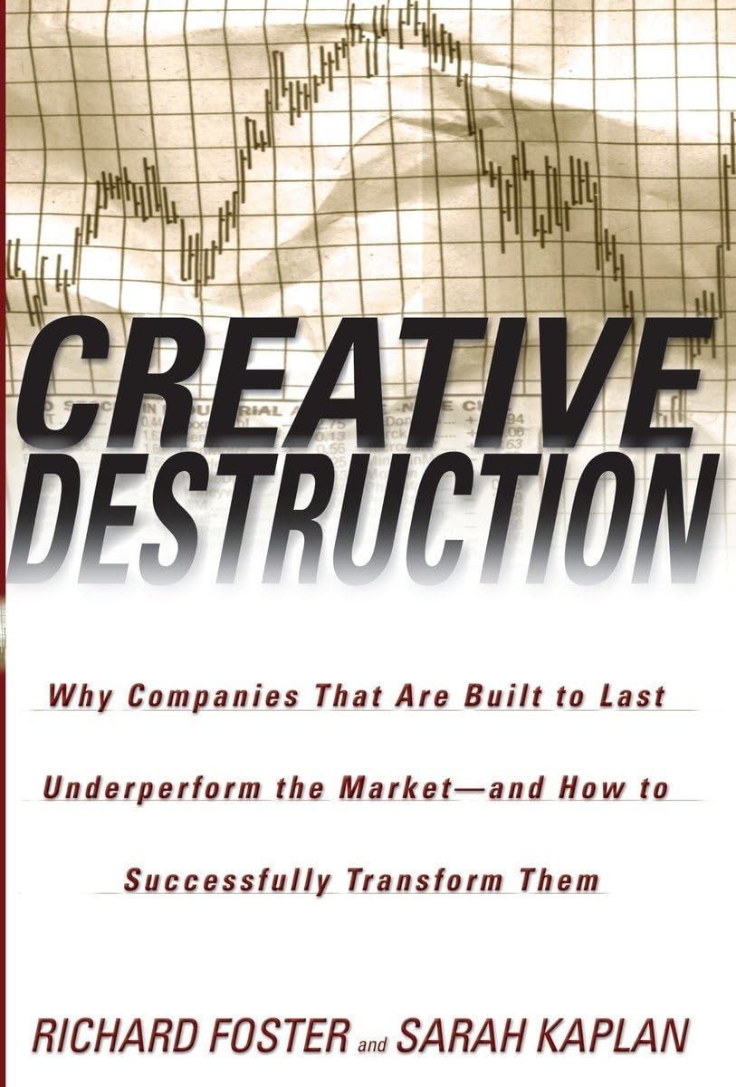 Creative Destruction: Why Companies That Are Built to Last Underperform the …