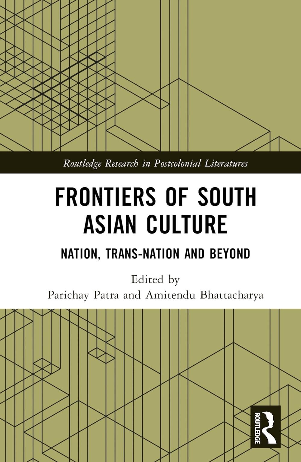 Frontiers of South Asian Culture: Nation, Trans-Nation and Beyond by Parichay Pa