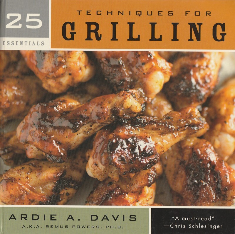 25 Essentials Ser.: 25 Essentials: Techniques for Grilling by Ardie Davis (2009,