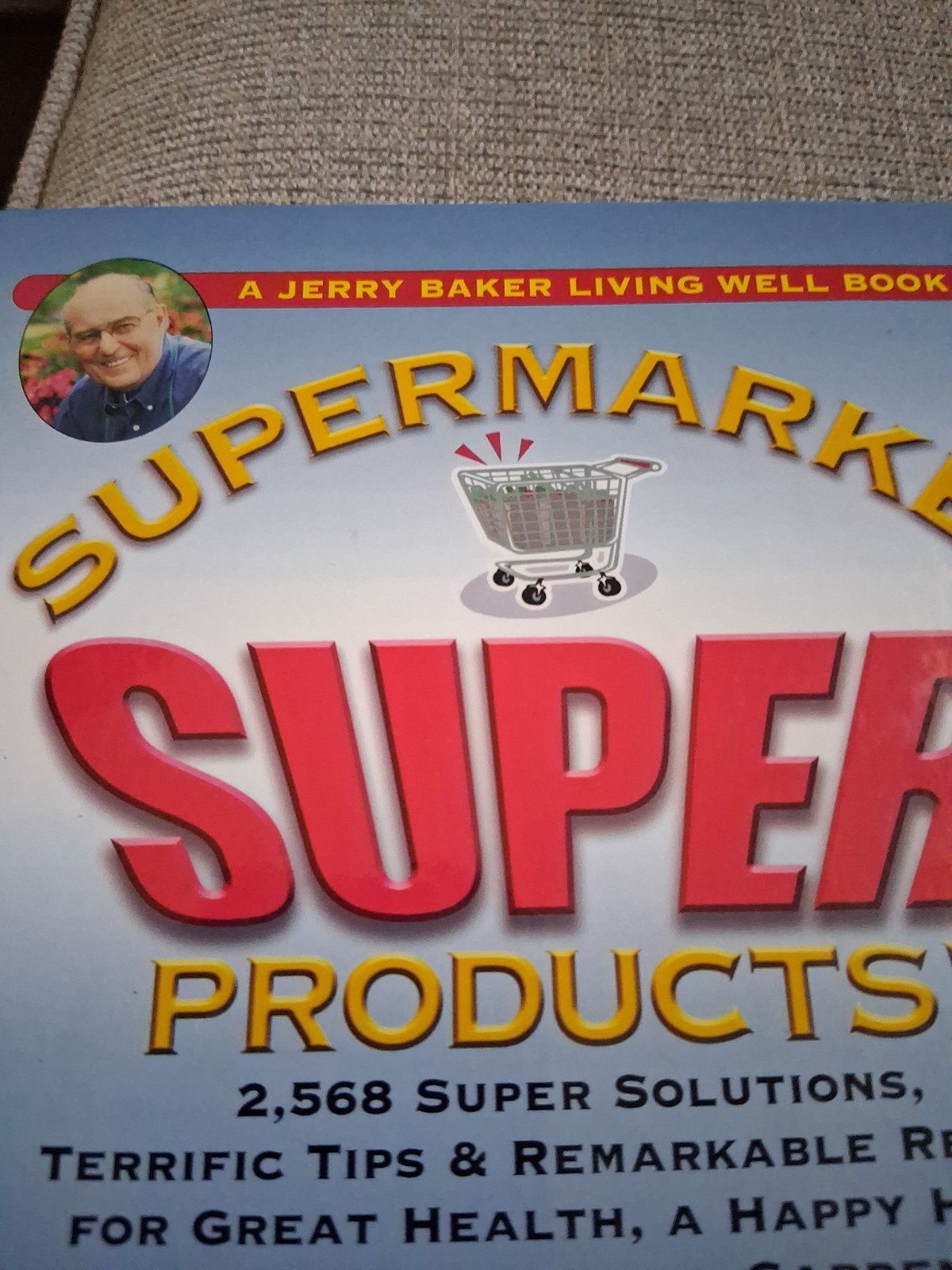 Jerry Baker’s Supermarket Super Products!: 2,568 Super Solutions, NEW