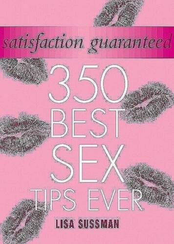 Satisfaction Guaranteed: 350 Best Sex Tips Ever – Hardcover – VERY GOOD