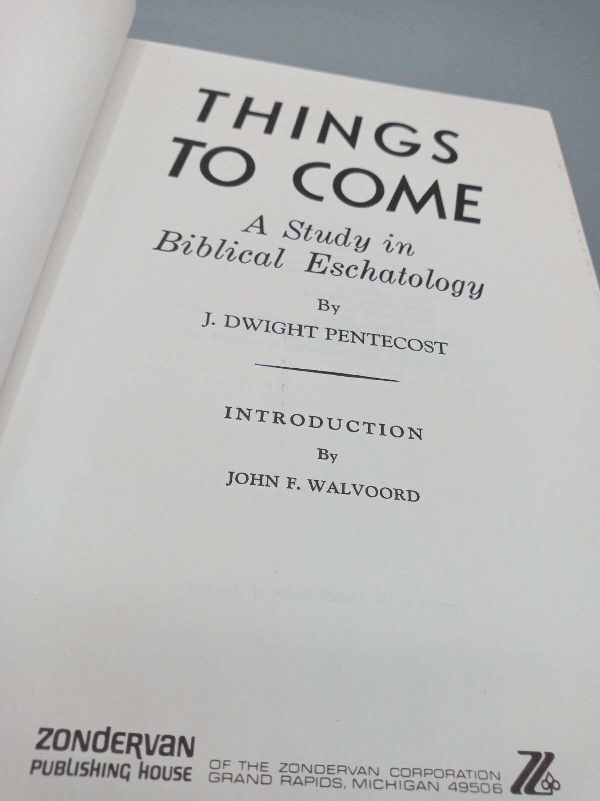 Things to Come : A Study in Biblical Eschatology by J. Dwight Pentecost HC