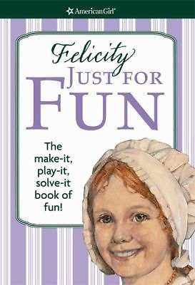 Felicity Just for Fun: The Make It, Play It, Solve It Book of Fun! (American…