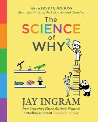 The Science of Why 2: Answers to Questions About the Universe, the Unknow – GOOD