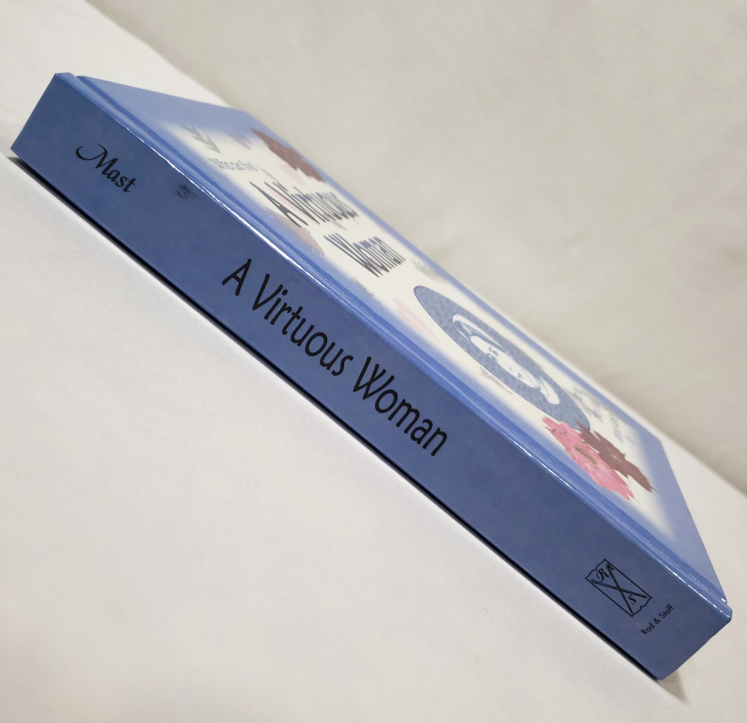 A Virtuous Woman By Ruth Mast Rod And Staff 2004 Christian Biblical Womanhood