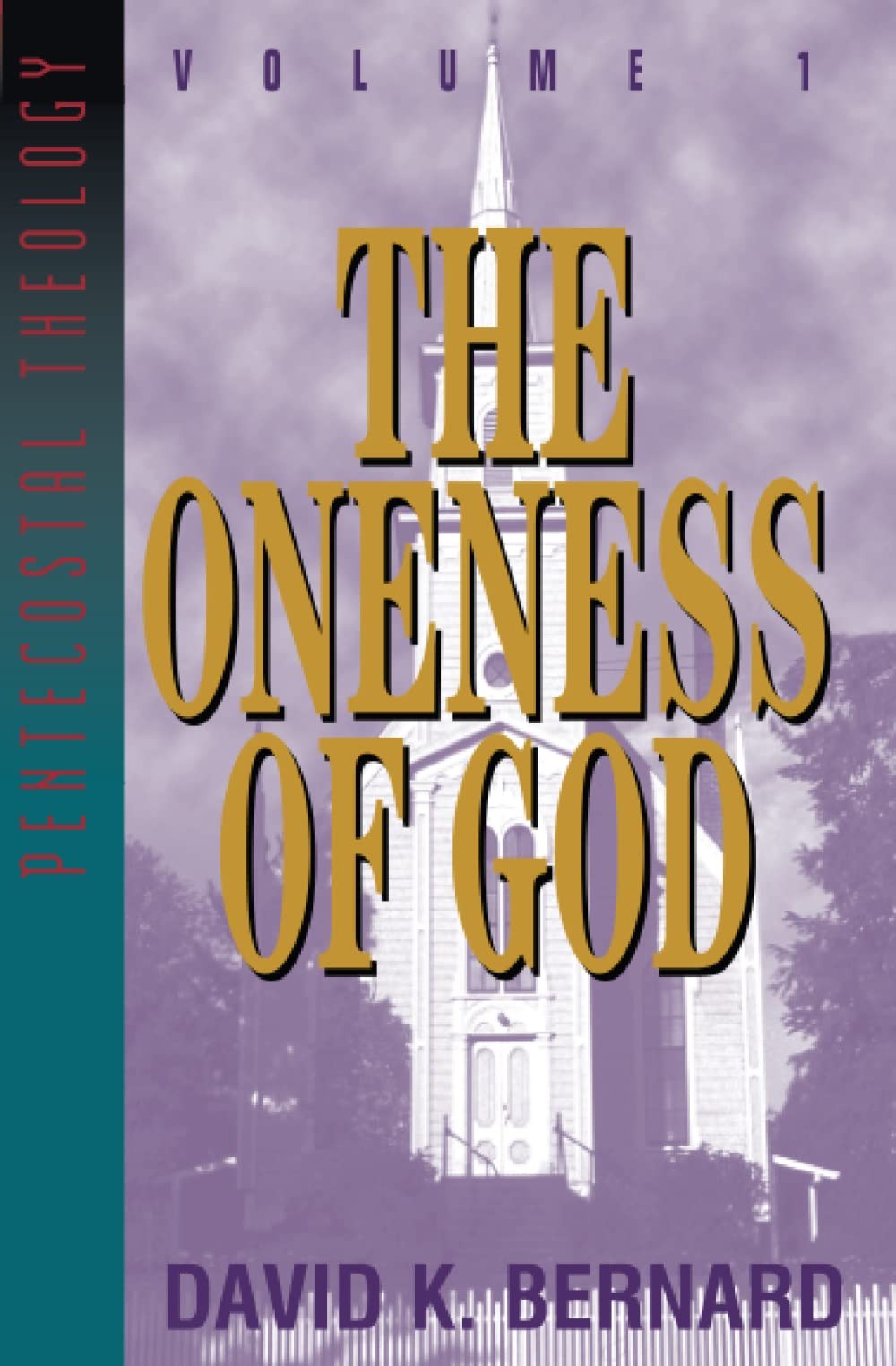 The Oneness of God: Volume 1 (Series in Pentecostal Theology, Vol 1)