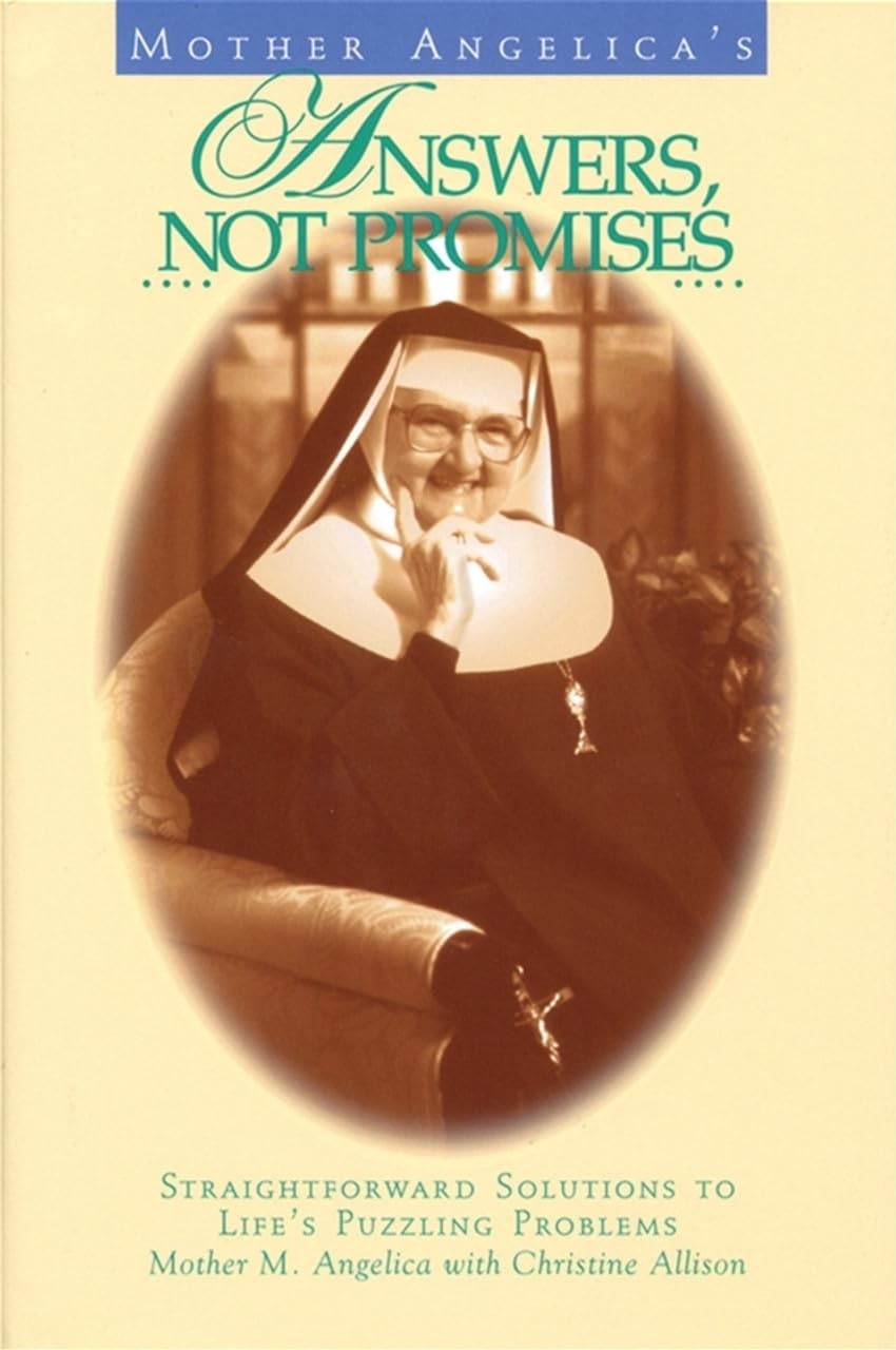 Mother Angelica’s Answers, Not Promises: Straightforward Solutions to Life’s…
