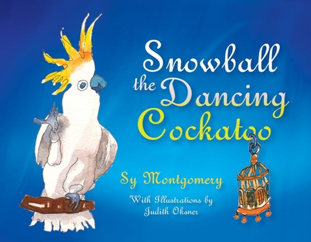 Snowball: The Dancing Cockatoo by Sy Montgomery (English) Paperback Book