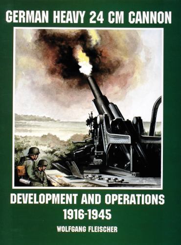 German Heavy 24 Cm Canon: Development and Action 1916-1945 (Schiffer Military/Av
