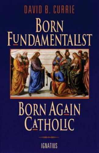 Born Fundamentalist, Born Again Catholic, Currie, David, Good Book
