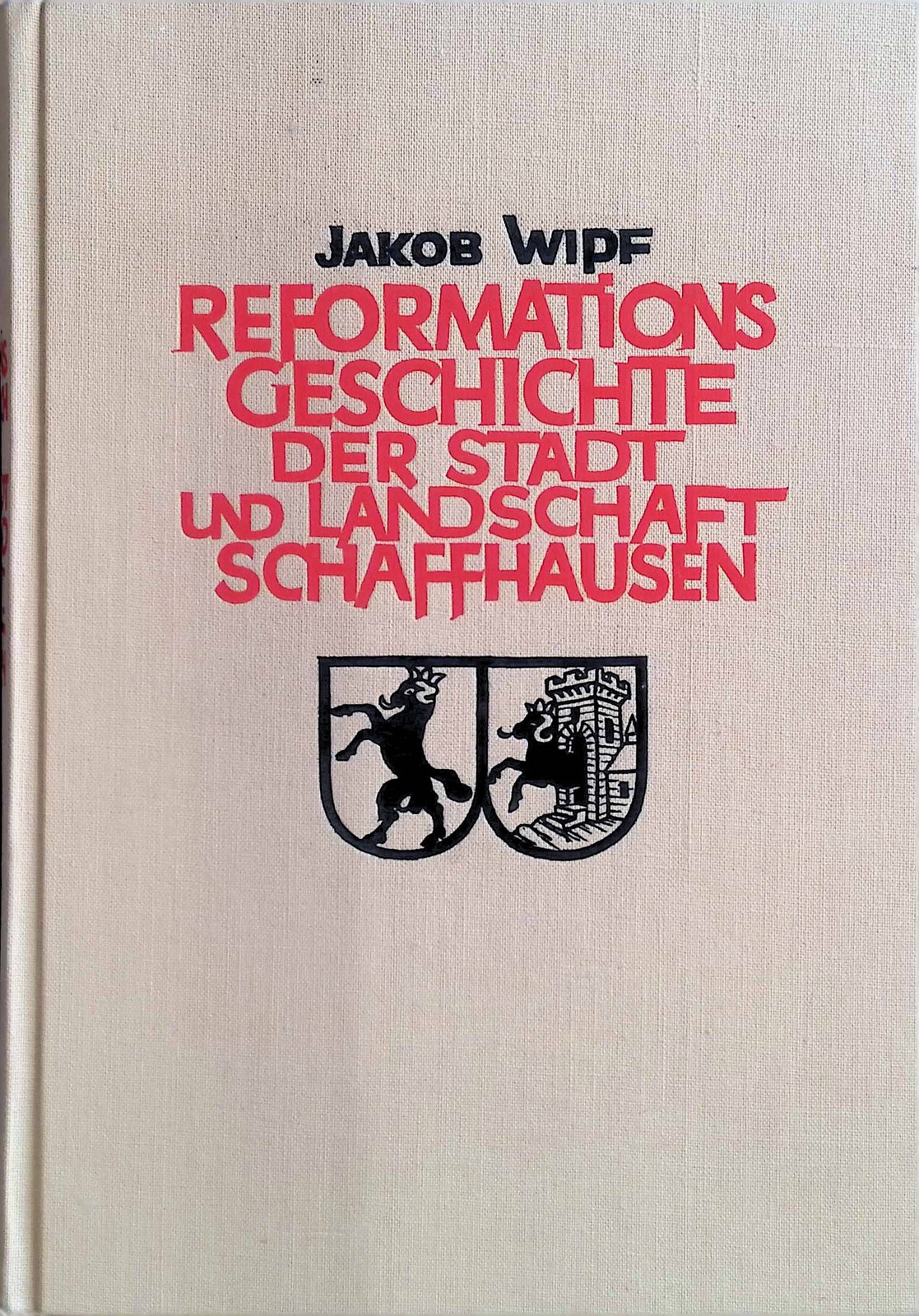 Reformationsgeschichte der Stadt und Landschaft Schaffhausen. Wipf, Jakob: