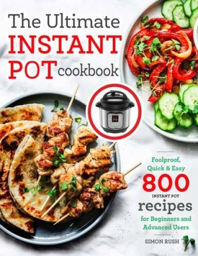 The Ultimate Instant Pot cookbook: Foolproof, Quick Easy 800 Insta – VERY GOOD