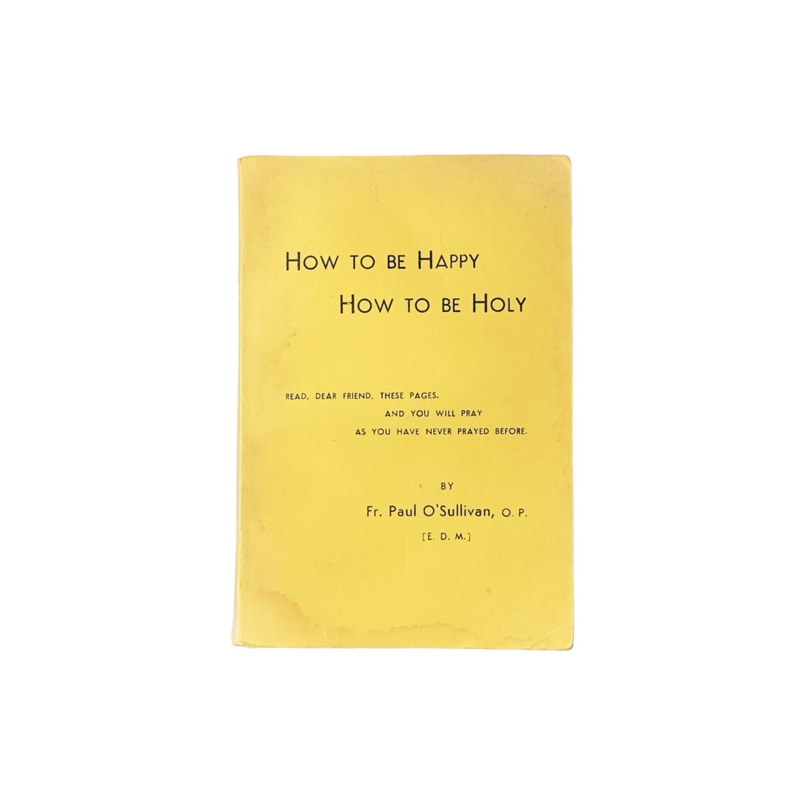 Vintage 1943 How To Be Happy How To Be Holy By Fr. Paul O’Sullivan Catholic Book