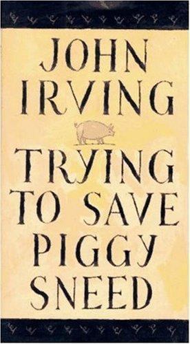 Trying to Save Piggy Sneed – hardcover, John Irving, 1559703237