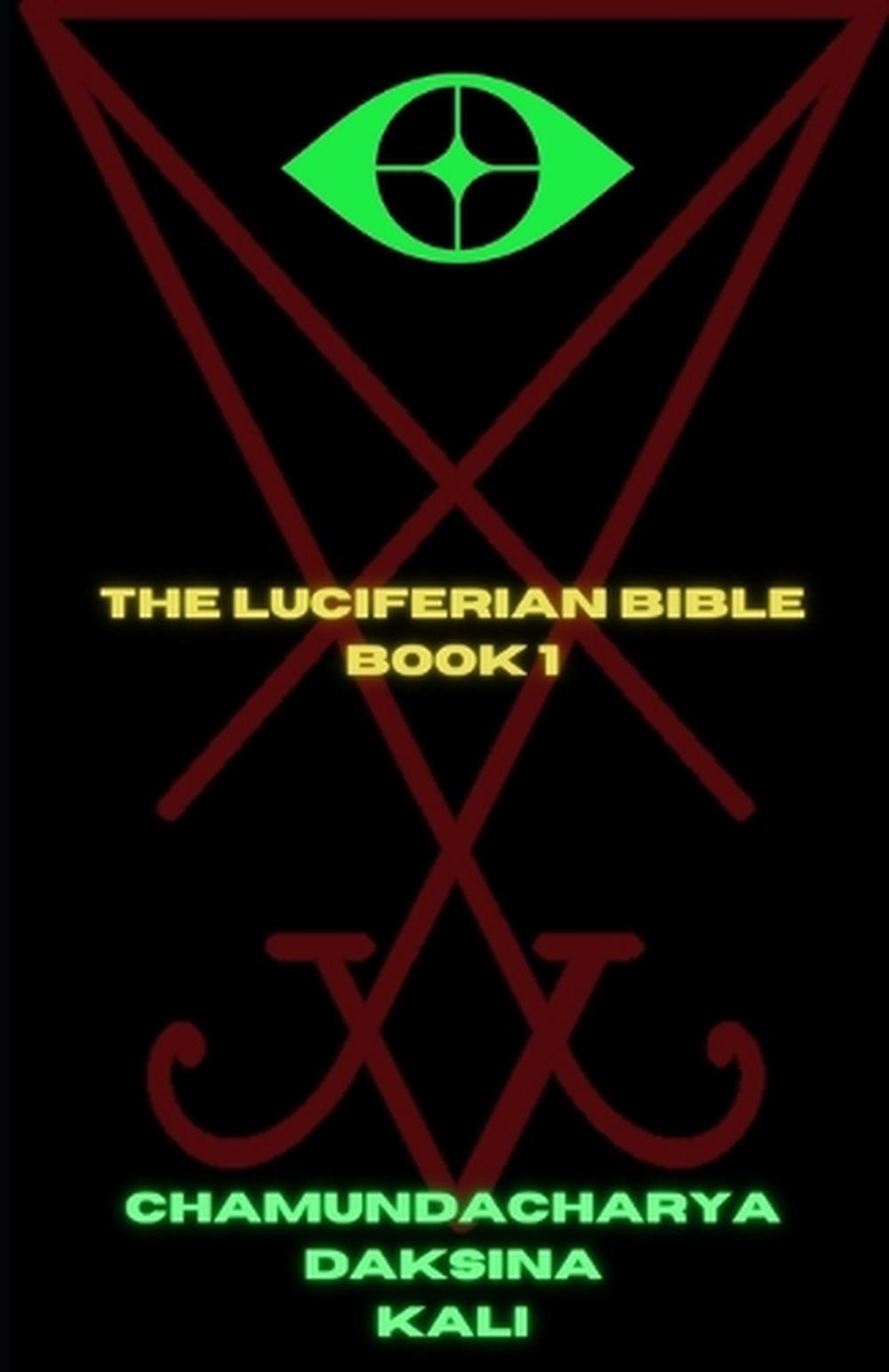 The Luciferian Bible: Book 1 by Chamundacharya Daksina Kali Paperback Book
