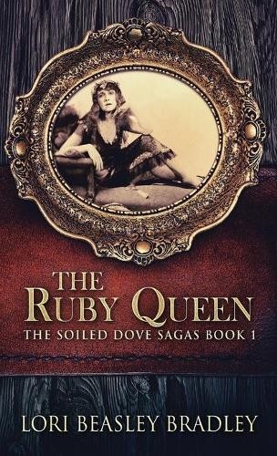Lori Beasley Bradley The Ruby Queen (Hardback) Soiled Dove Sagas (UK IMPORT)