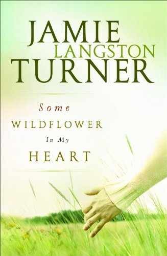 Some Wildflower in My Heart – Paperback, by Turner Jamie Langston – Very Good