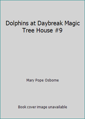 Dolphins at Daybreak Magic Tree House #9 by Mary Pope Osborne