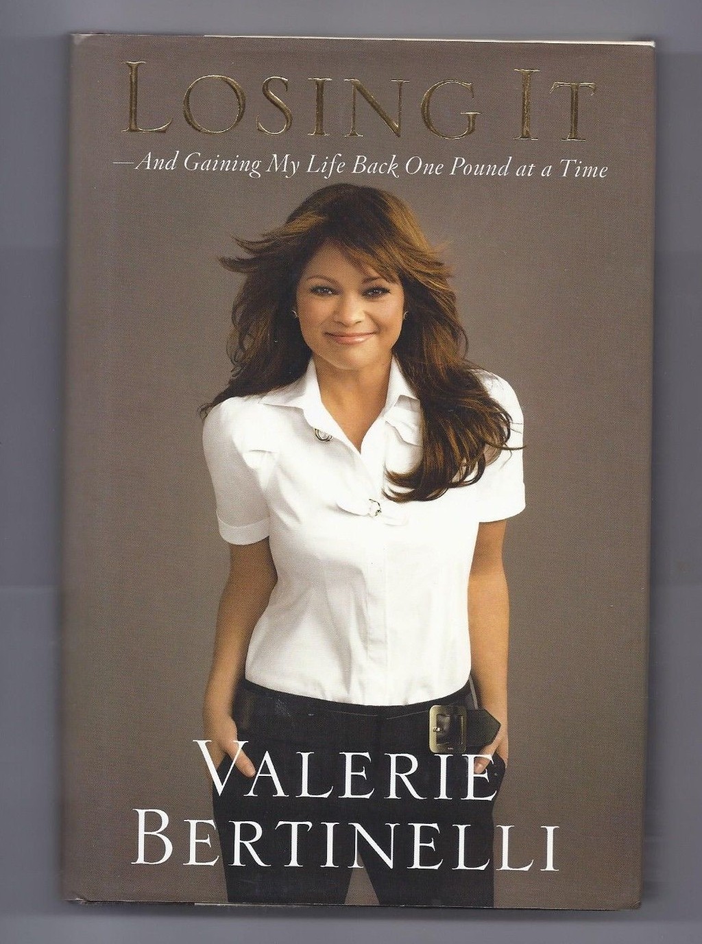 Losing It : And Gaining My Life Back One Pound at a Time by Valerie Bertinelli