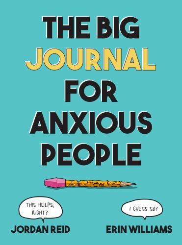 The Big Journal for Anxious People by Reid, Jordan; Williams, Erin