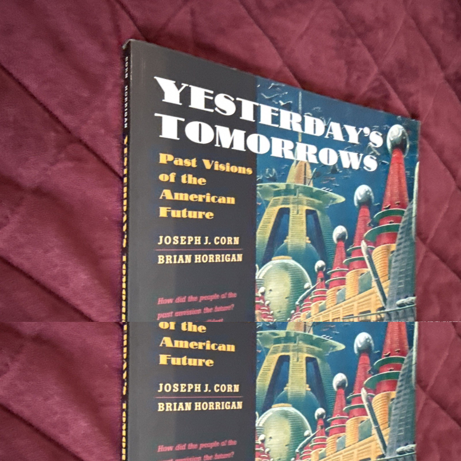 Yesterday’s Tomorrows : Past Visions of the American Future by Joseph J. Corn…