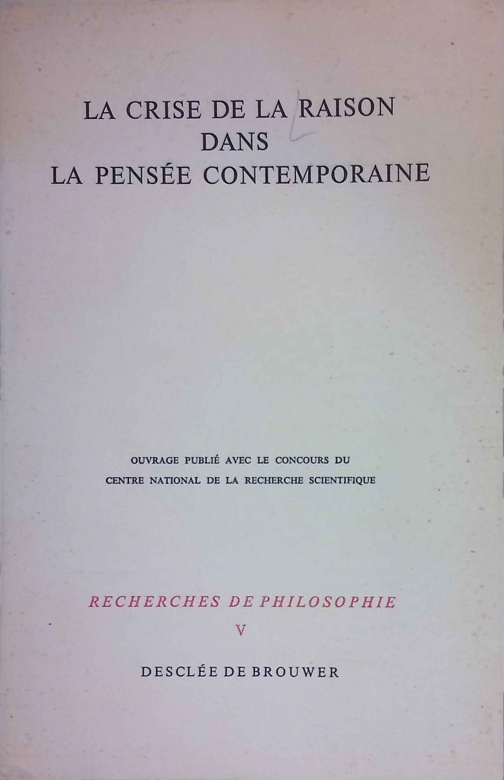 La crise de la raison dans la pensée contemporaine. Recherches de Philosophie, V
