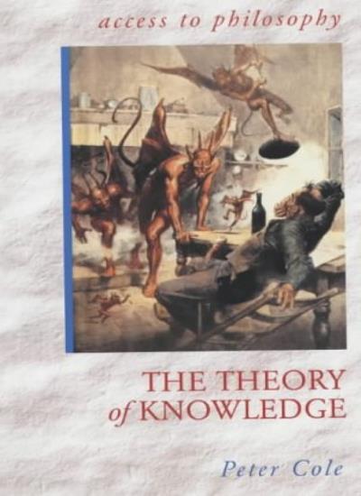 The Theory of Knowledge (Access to Philosophy) By Peter Cole