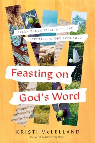 Feasting on God’s Word: Fresh Encounters with the Greatest Sto…