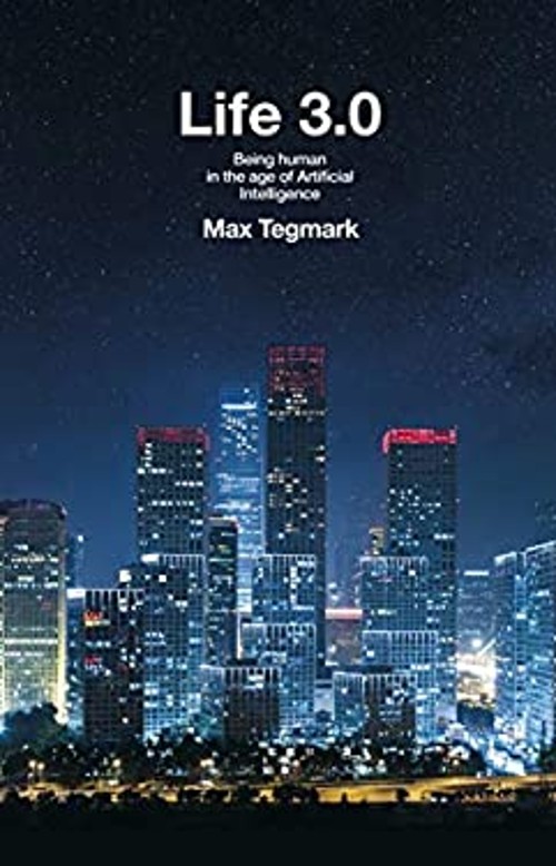 Life 3. 0 : Being Human in the Age of Artificial Intelligence Max