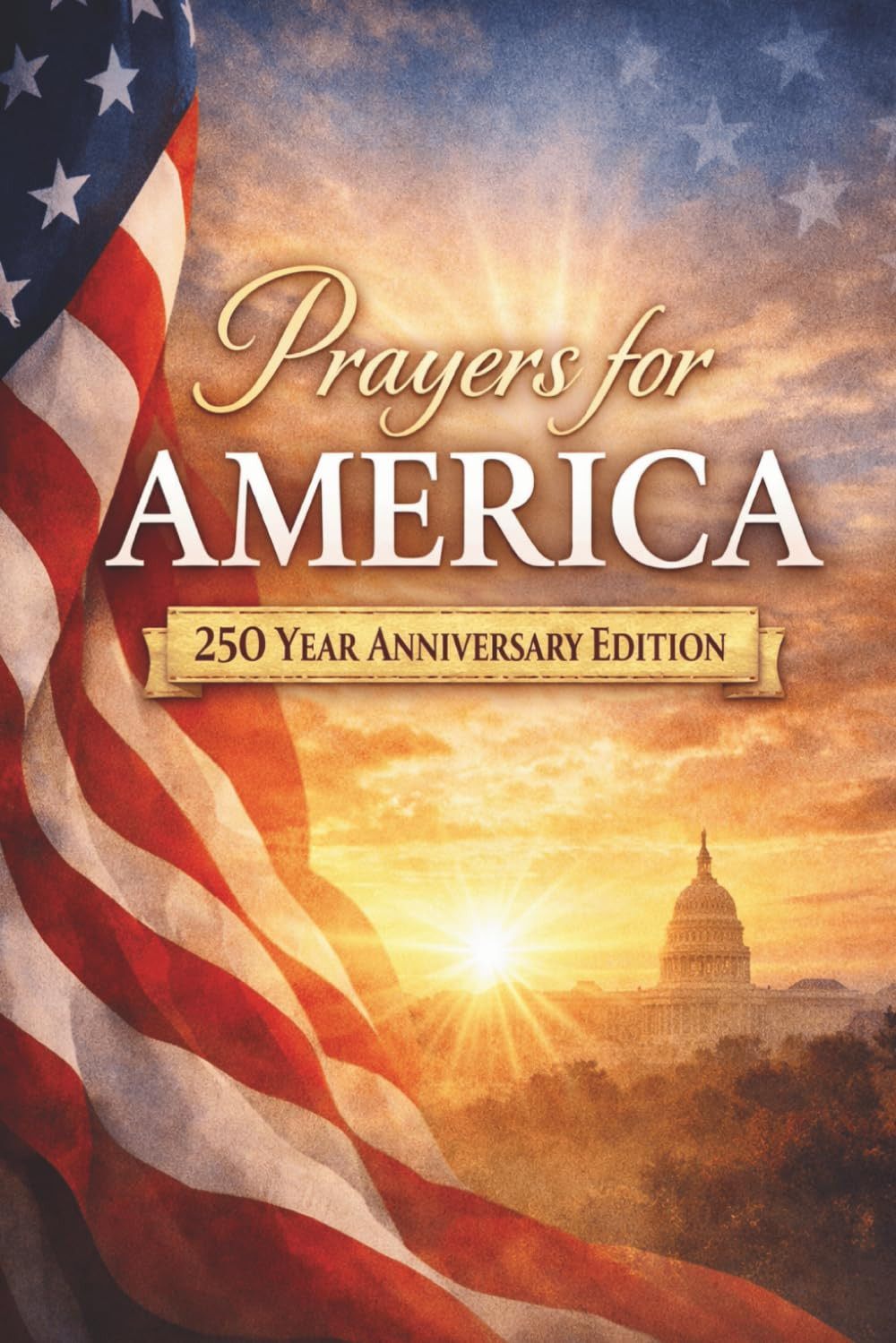 Prayers for America: 250 Year Anniversary Edition (Happy 250th Birthday America: