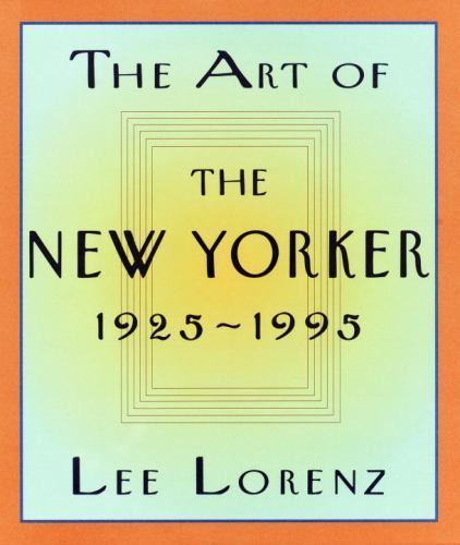 The Art of the New Yorker: 1925-1995 Lorenz, Lee hardcover Used – Very Good