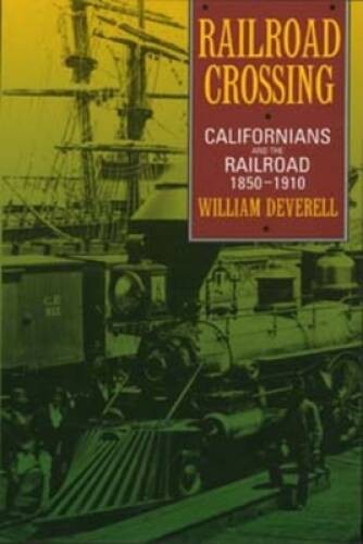 Railroad Crossing: Californians and the Railroad, 1850-1910 – Paperback – GOOD