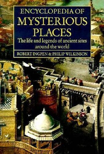 Encyclopedia of Mysterious Places: The Life and Legends of Ancient Sites – GOOD