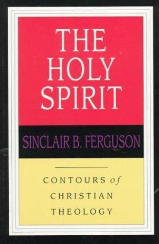 The Holy Spirit (Contours of Christian Theology) by Ferguson, Sinclair B.