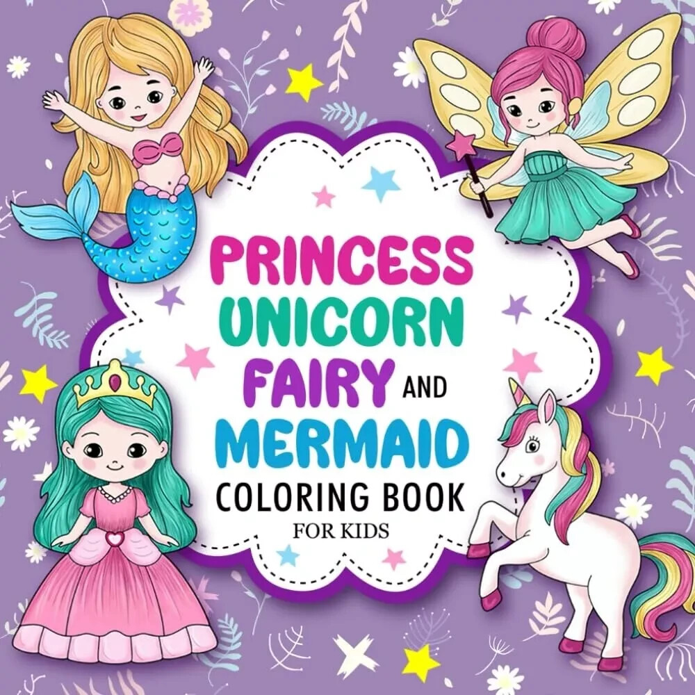 PRINCESS, UNICORN, FAIRY & MERMAID: CUTE COLORING BOOK FOR KIDS AGES 4-8