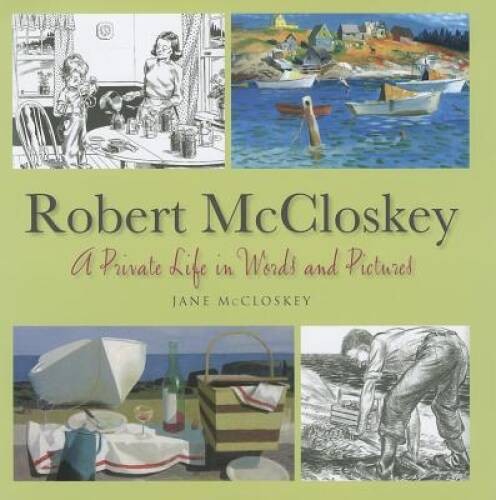 Robert McCloskey: A Private Life in Words and Pictures – Hardcover – VERY GOOD
