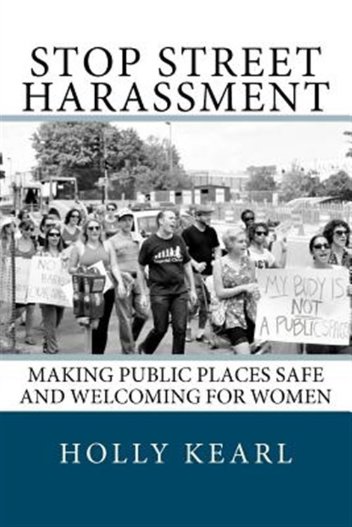 Stop Street Harassment : Making Public Places Safe and Welcoming for Women, P…