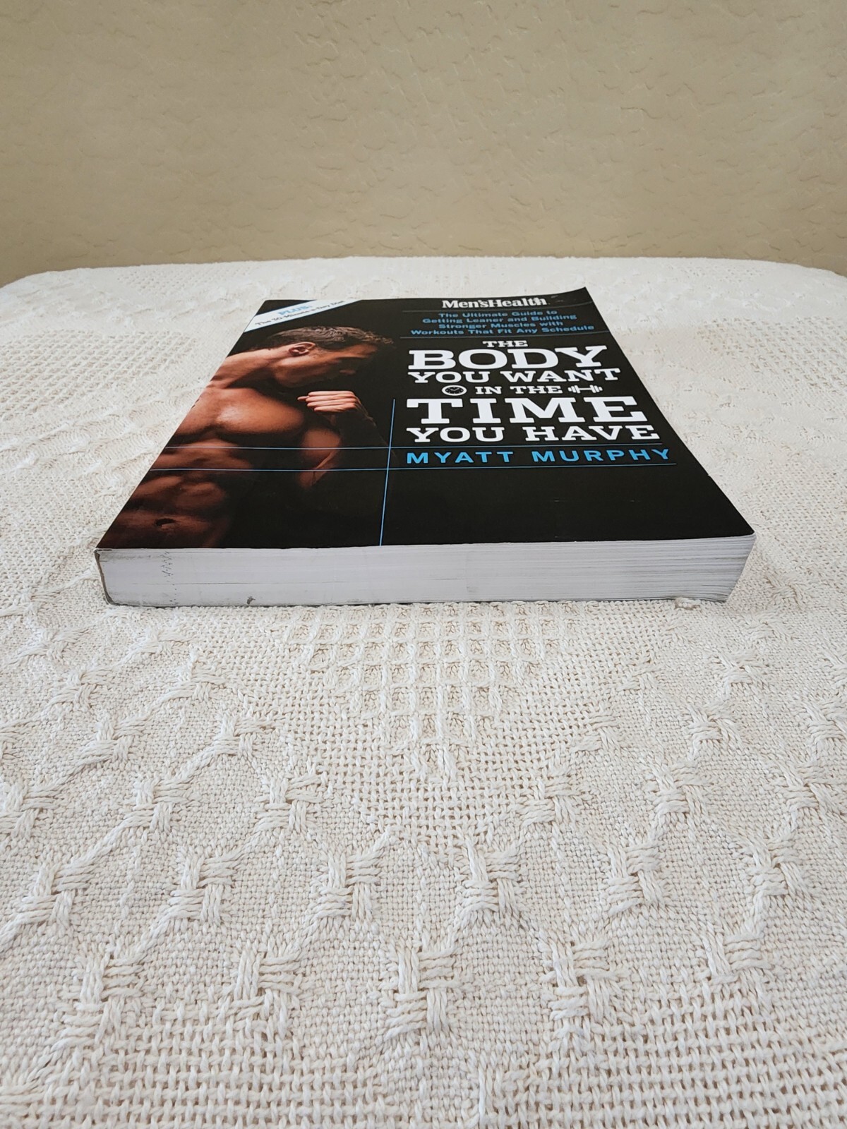 Men’s Health the Body You Want in the Time You Have : The Ultimate Guide to Gett