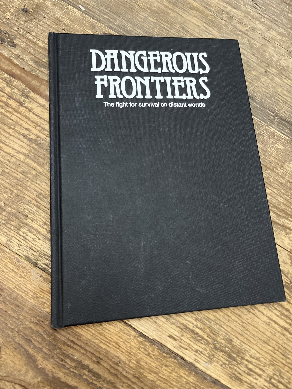 Dangerous Frontiers: Fight for Survival on Distant Worlds by Steven Caldwell