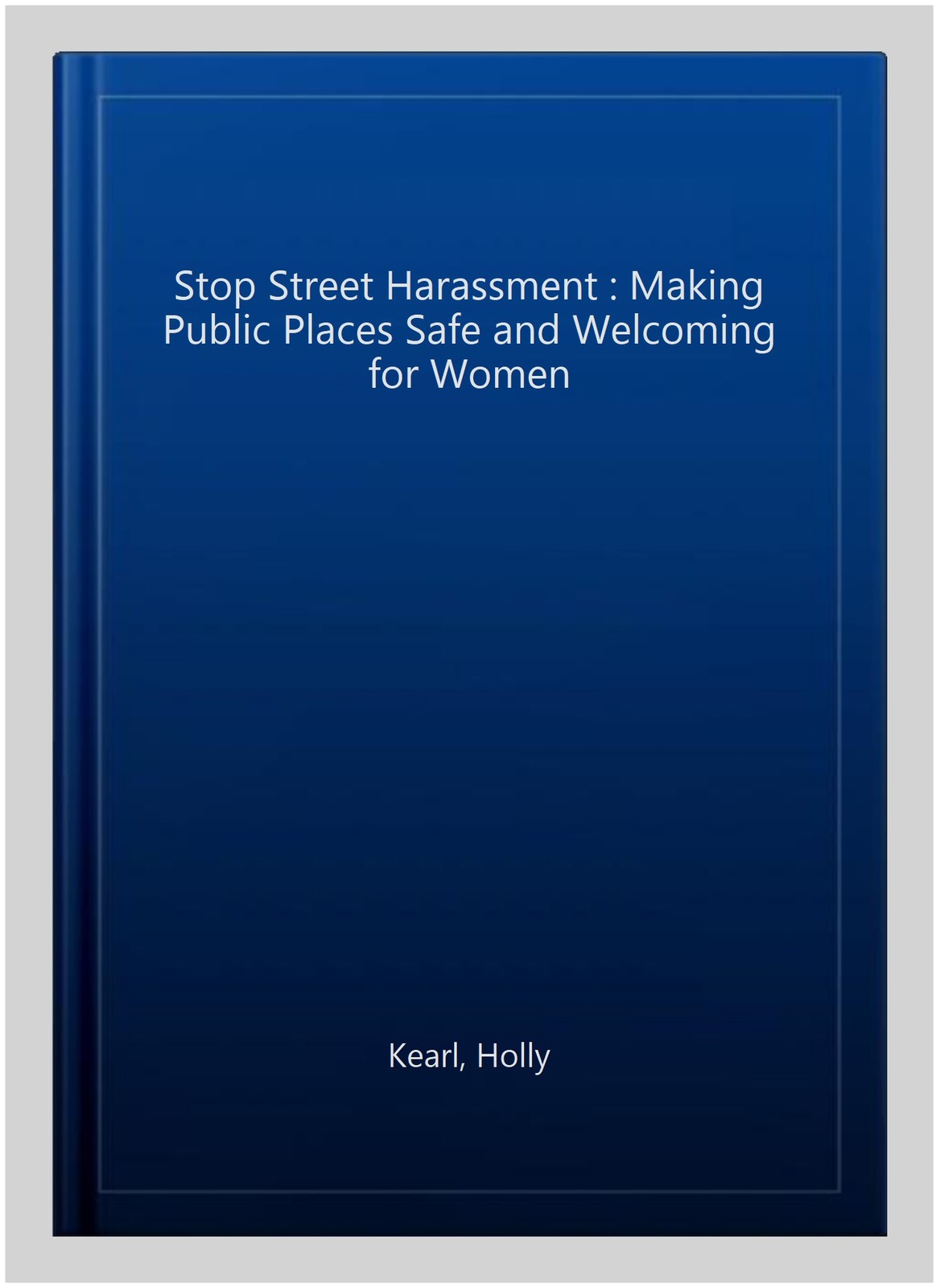 Stop Street Harassment : Making Public Places Safe and Welcoming for Women, P…