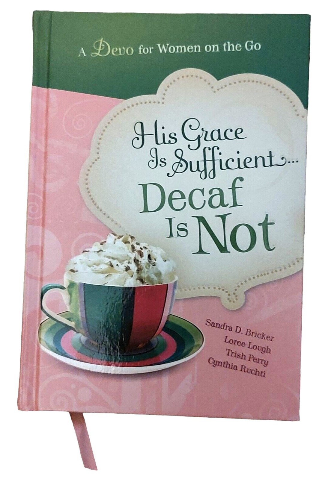 His Grace is Sufficient Decaf is Not Devotion Women on the Go 2011 NF HC