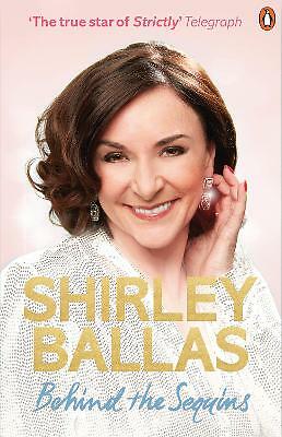 Behind the Sequins : My Life by Shirley Ballas (2021, Uk-B Format Paperback)