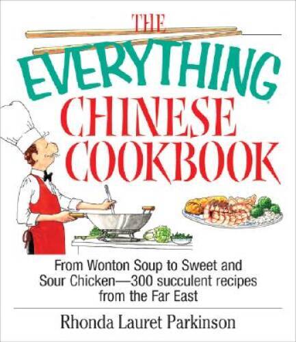 The Everything Chinese Cookbook: From Wonton Soup to Sweet and Sour – VERY GOOD